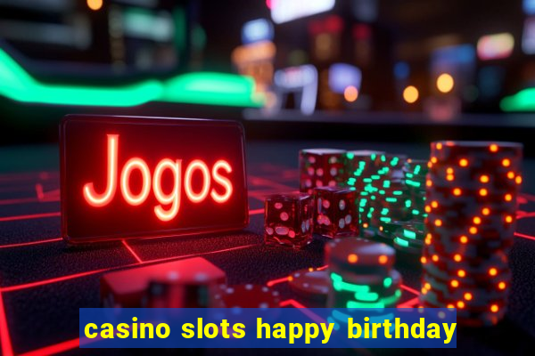 casino slots happy birthday