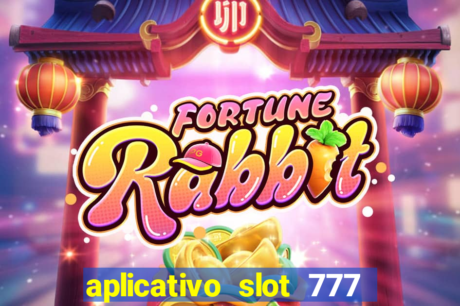 aplicativo slot 777 paga mesmo