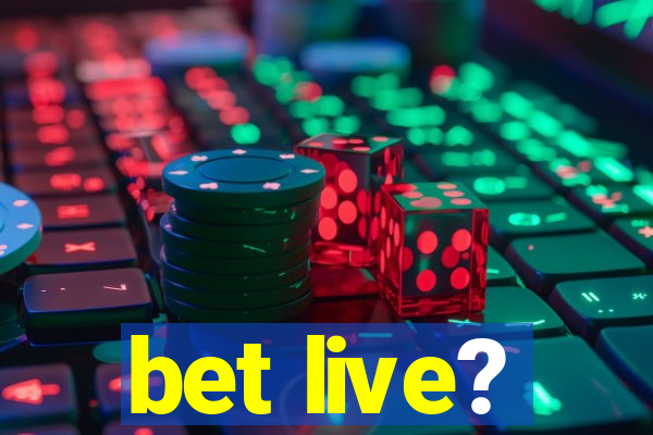 bet live?