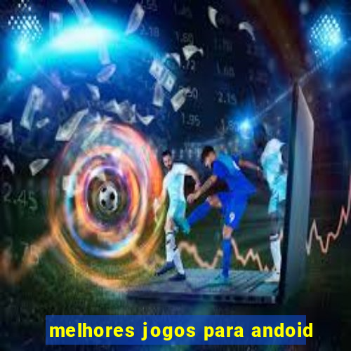 melhores jogos para andoid