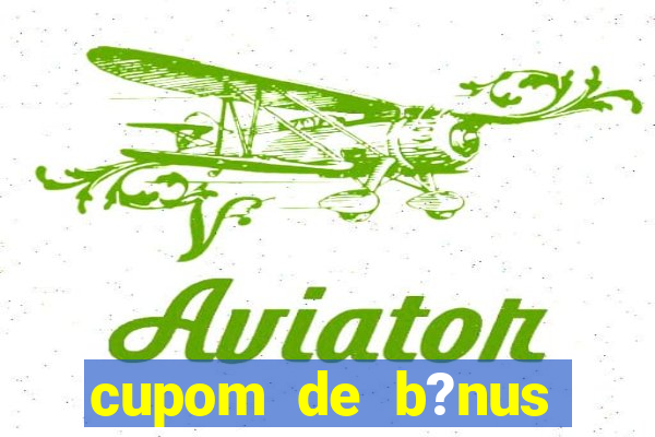 cupom de b?nus estrela bet