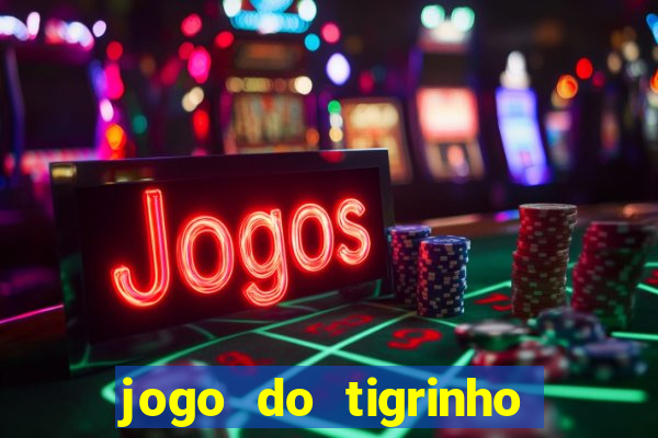 jogo do tigrinho que ganha dinheiro