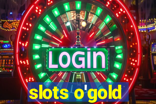 slots o'gold