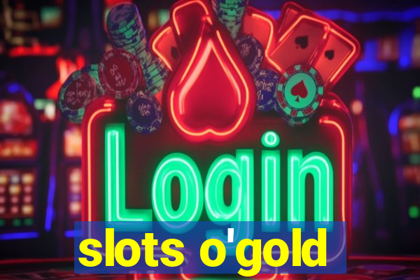 slots o'gold