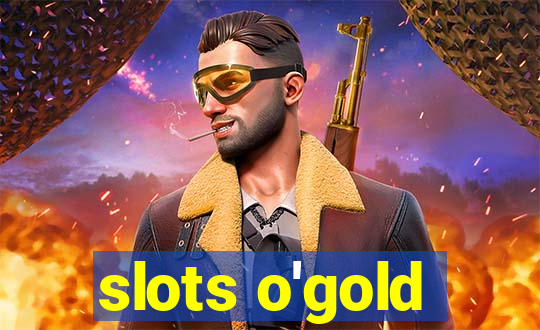 slots o'gold