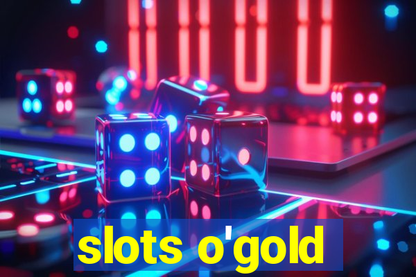 slots o'gold