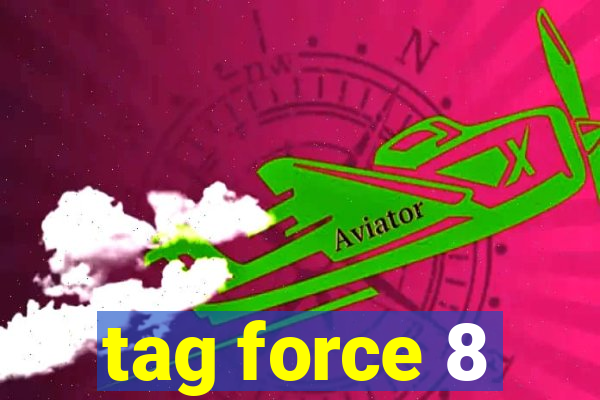 tag force 8