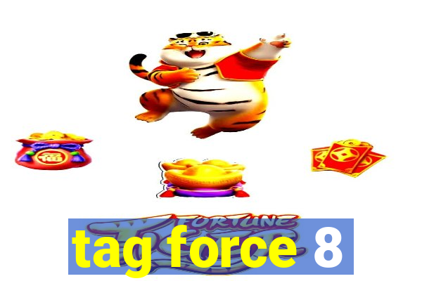 tag force 8