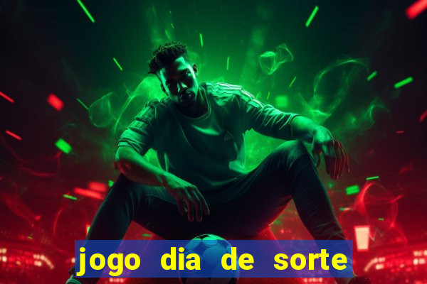 jogo dia de sorte como ganhar