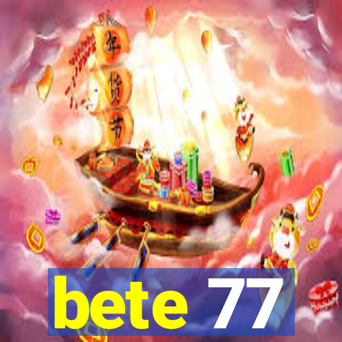 bete 77