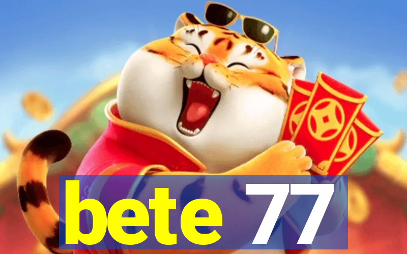 bete 77