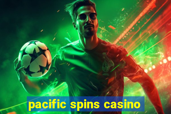 pacific spins casino