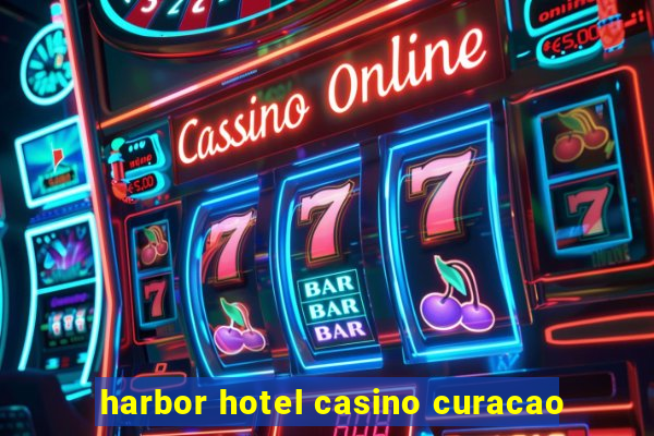 harbor hotel casino curacao