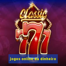 jogos online da dinheiro