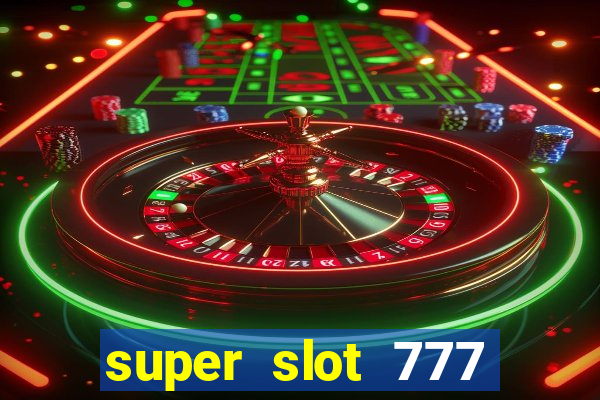 super slot 777 paga mesmo