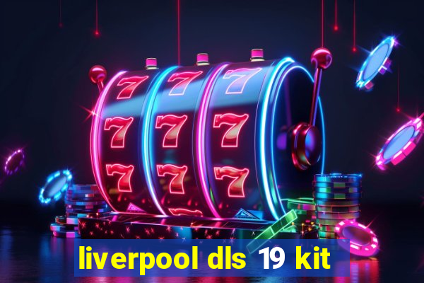 liverpool dls 19 kit