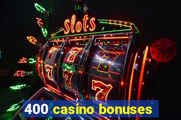 400 casino bonuses