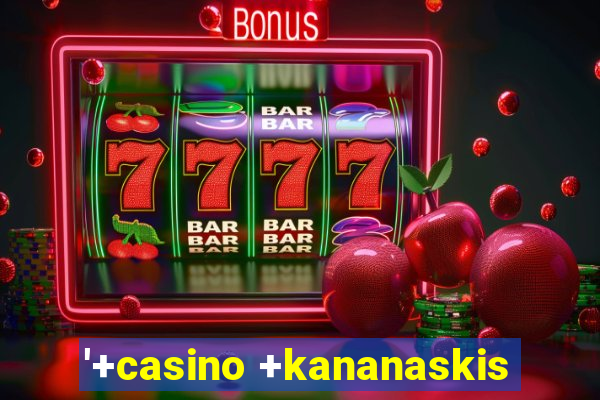 '+casino +kananaskis