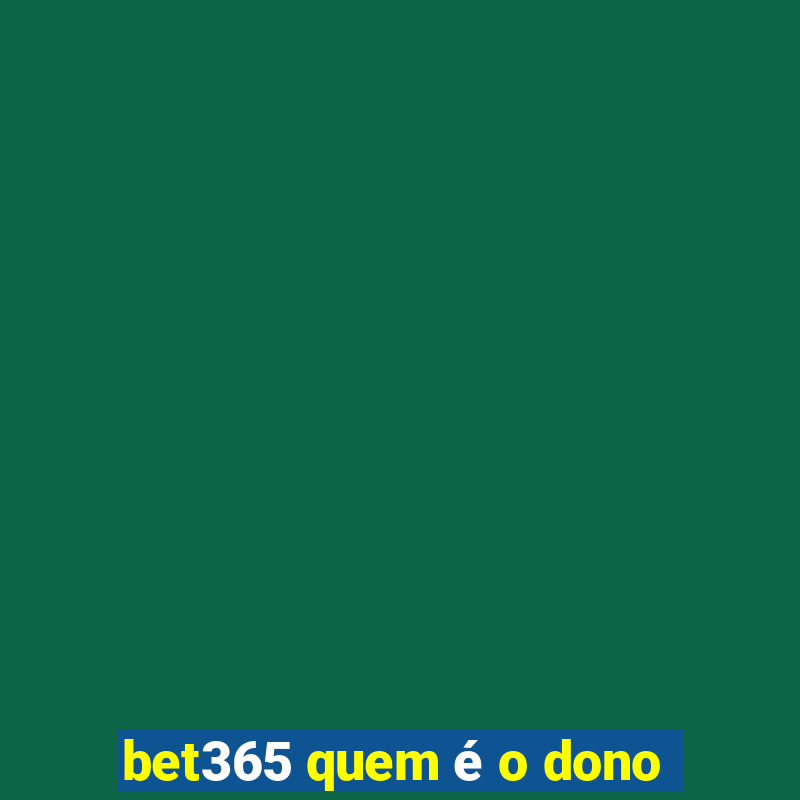 bet365 quem é o dono