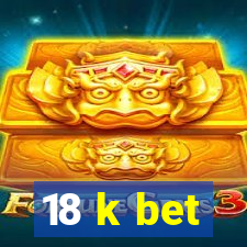 18 k bet