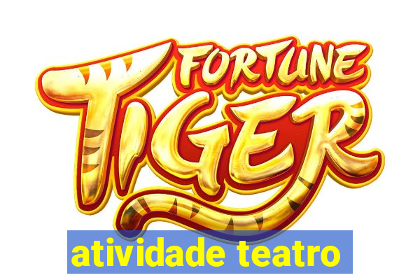 atividade teatro