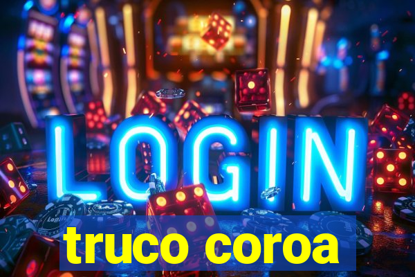 truco coroa