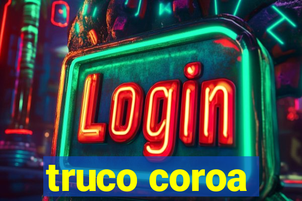 truco coroa