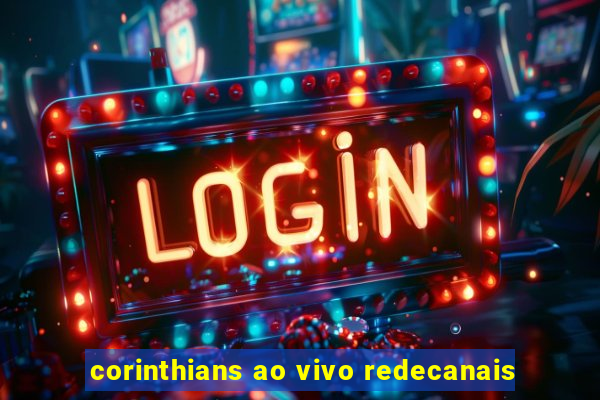 corinthians ao vivo redecanais