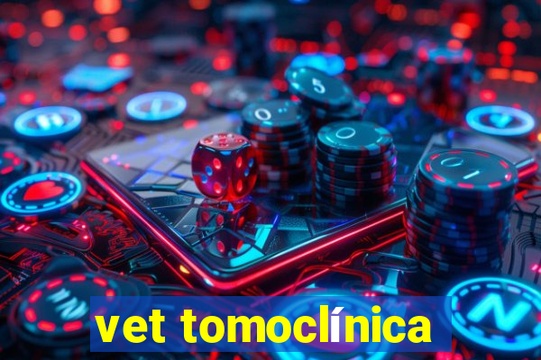 vet tomoclínica