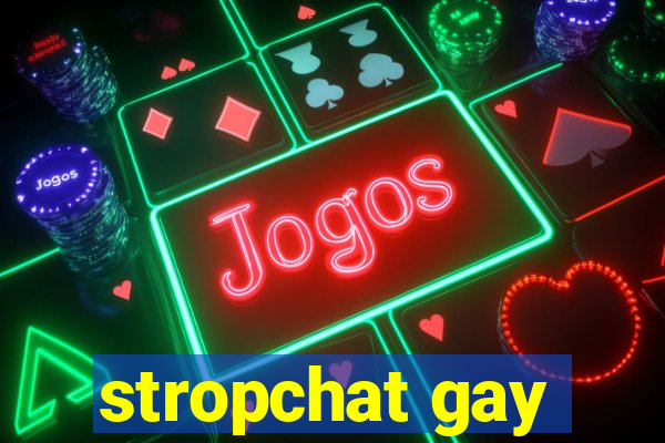 stropchat gay