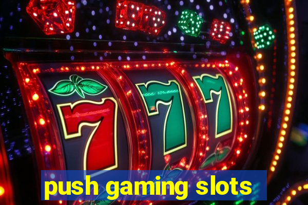 push gaming slots