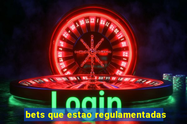 bets que estao regulamentadas