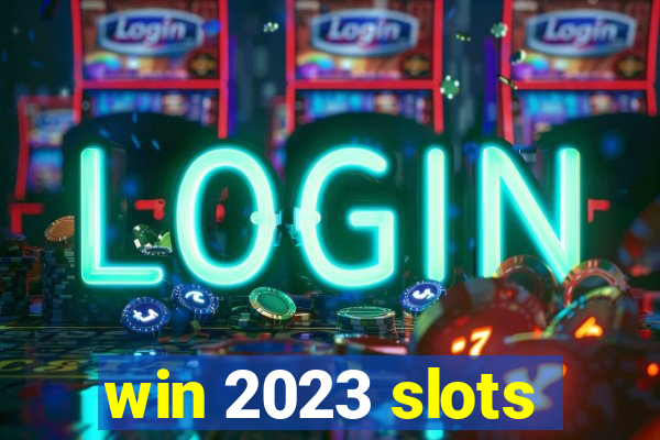 win 2023 slots