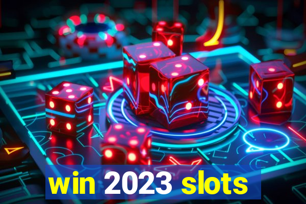 win 2023 slots