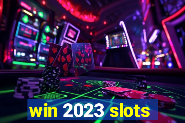 win 2023 slots