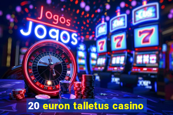 20 euron talletus casino