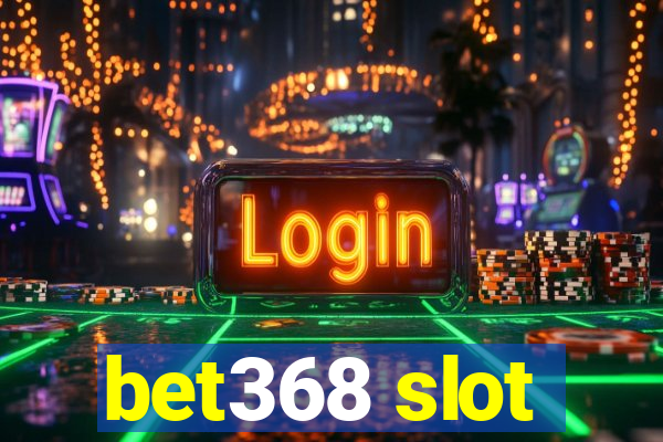 bet368 slot