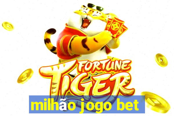 milhão jogo bet