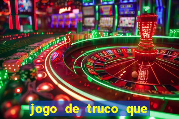 jogo de truco que da dinheiro de verdade