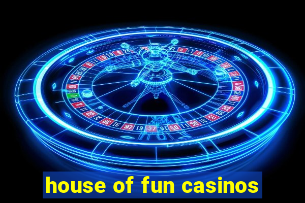 house of fun casinos