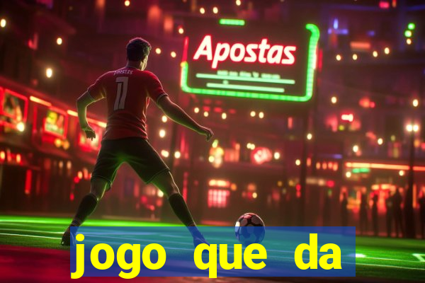 jogo que da dinheiro na hora