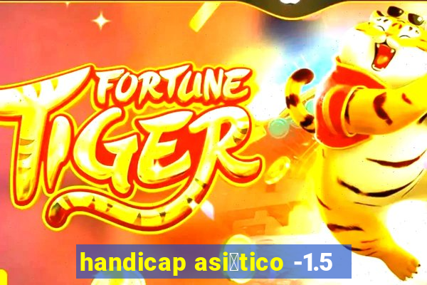 handicap asi谩tico -1.5