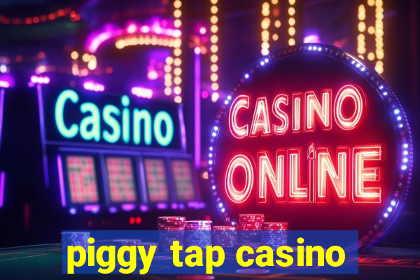 piggy tap casino