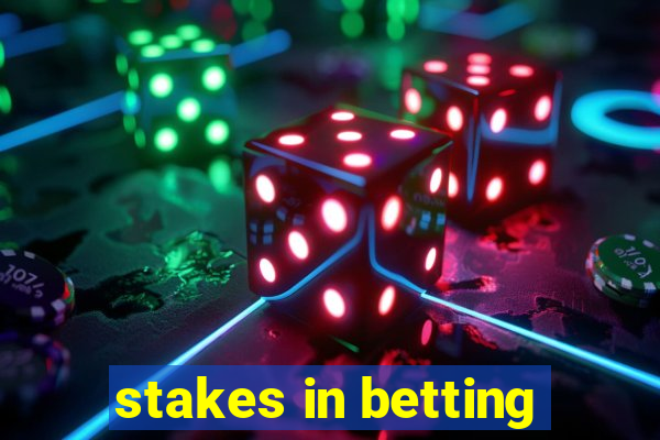 stakes in betting