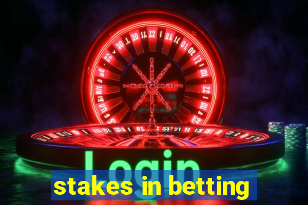 stakes in betting