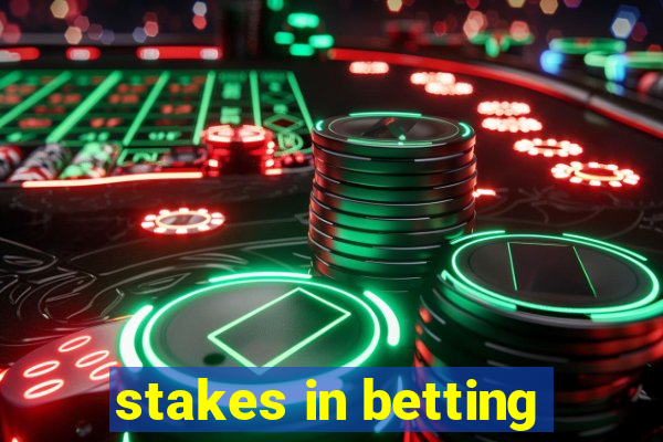 stakes in betting