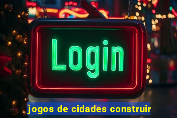 jogos de cidades construir