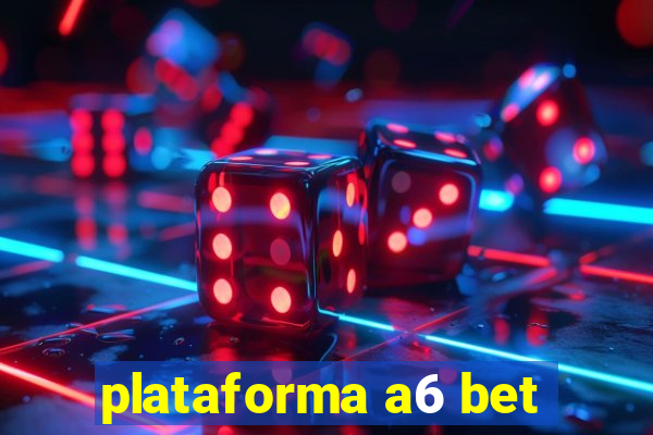 plataforma a6 bet