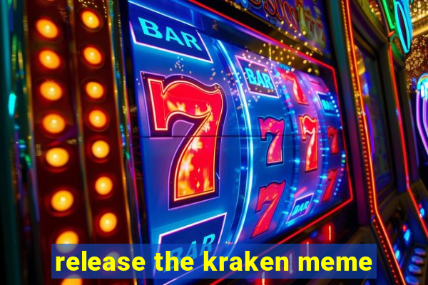 release the kraken meme