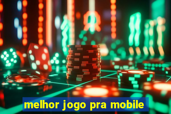 melhor jogo pra mobile